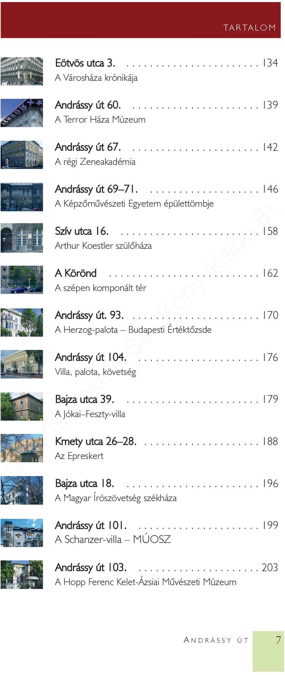 93....................... 170 A Herzog-palota Budapesti Értéktõzsde Andrássy út 104...................... 176 Villa, palota, követség Bajza utca 39........................ 179 A Jókai Feszty-villa Kmety utca 26 28.