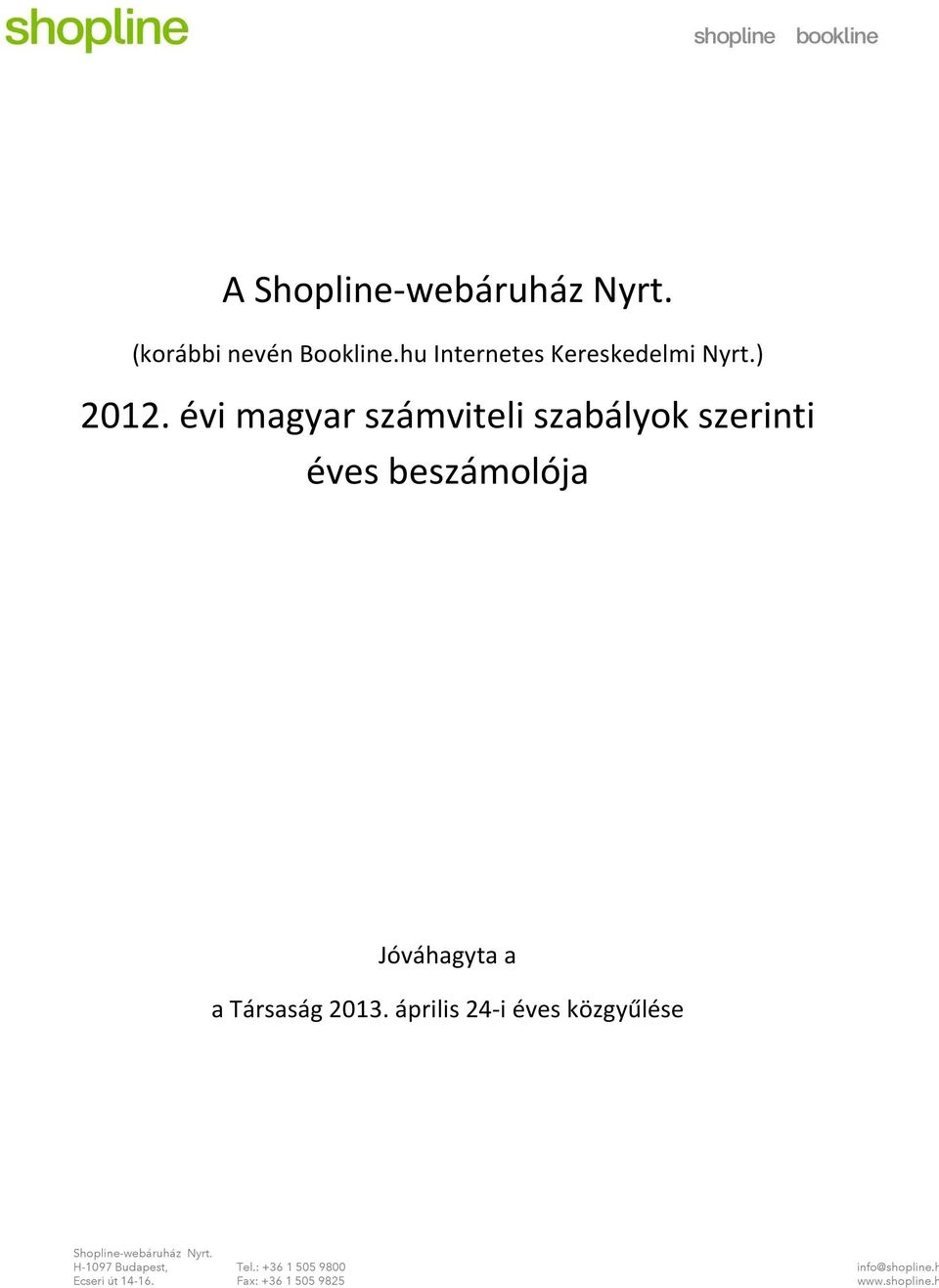 Társaság 2013. április 24-i éves közgyűlése. H-1097 Budapest, Tel.