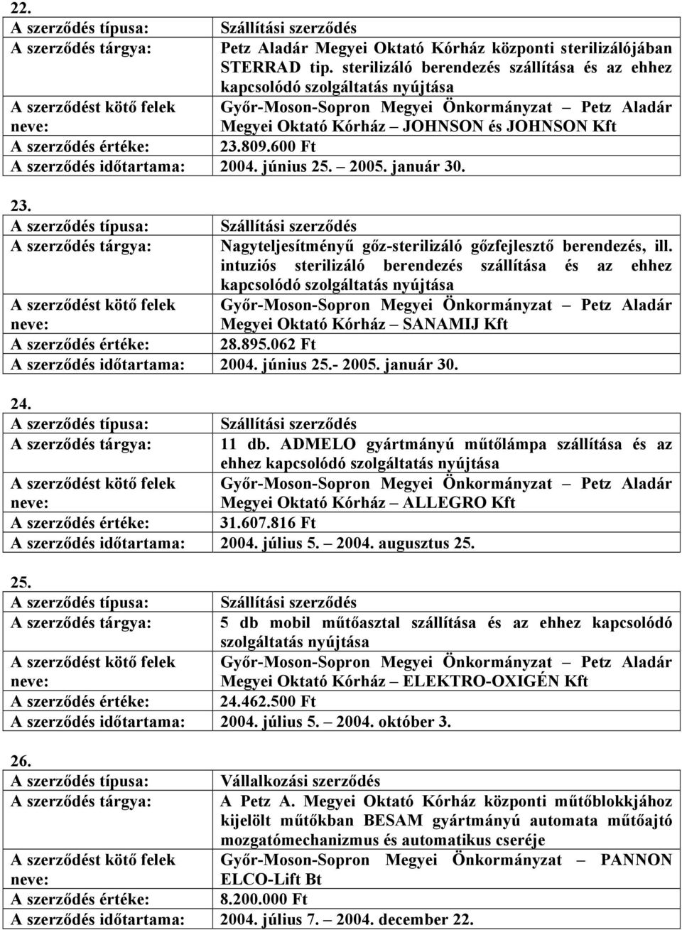 2005. január 30. 23. A szerződés tárgya: Nagyteljesítményű gőz-sterilizáló gőzfejlesztő berendezés, ill.