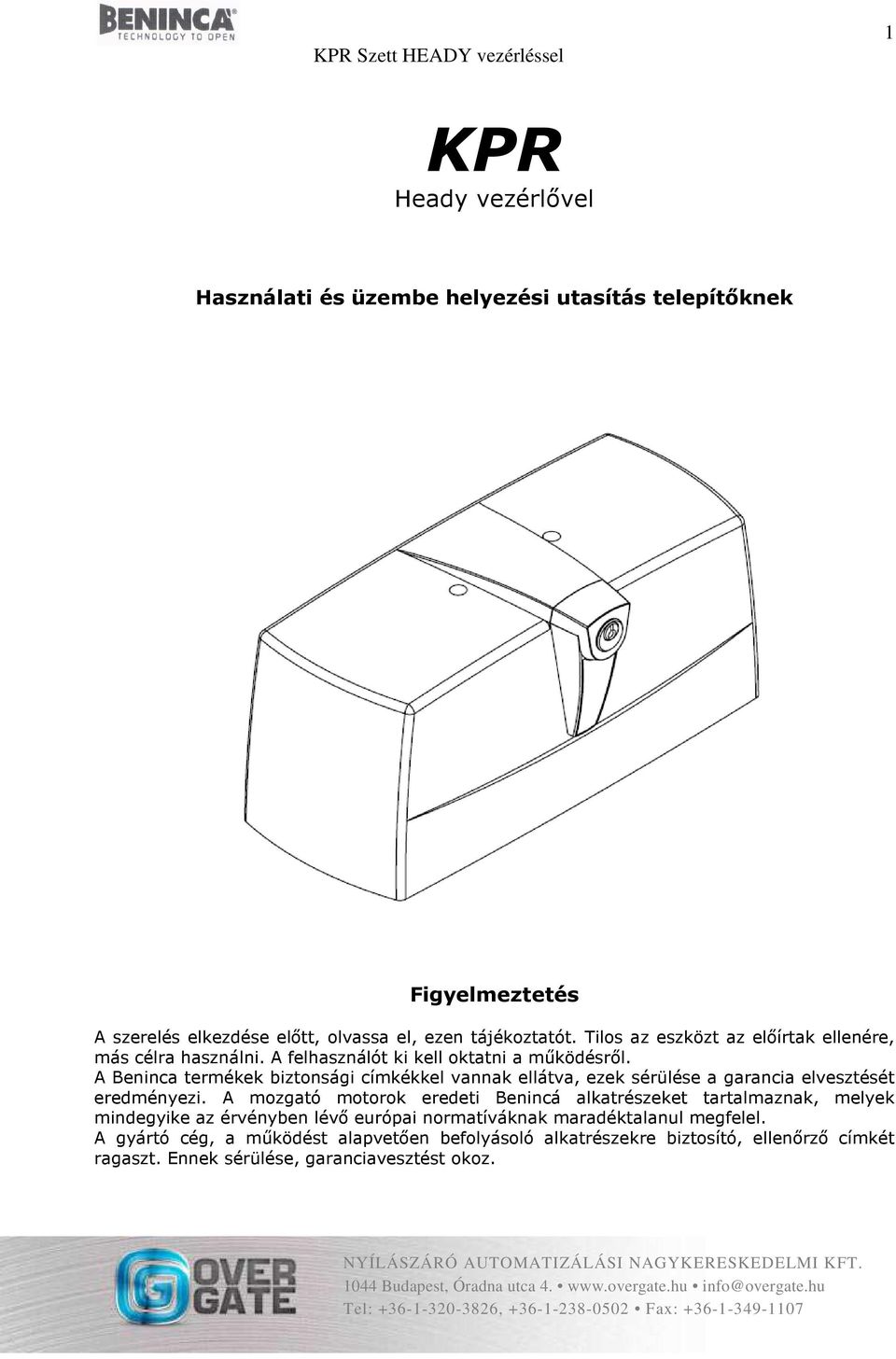 A Beninca termékek biztonsági címkékkel vannak ellátva, ezek sérülése a garancia elvesztését eredményezi.