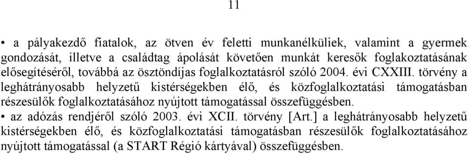 törvény a leghátrányosabb helyzetű kistérségekben élő, és közfoglalkoztatási támogatásban részesülők foglalkoztatásához nyújtott támogatással összefüggésben.