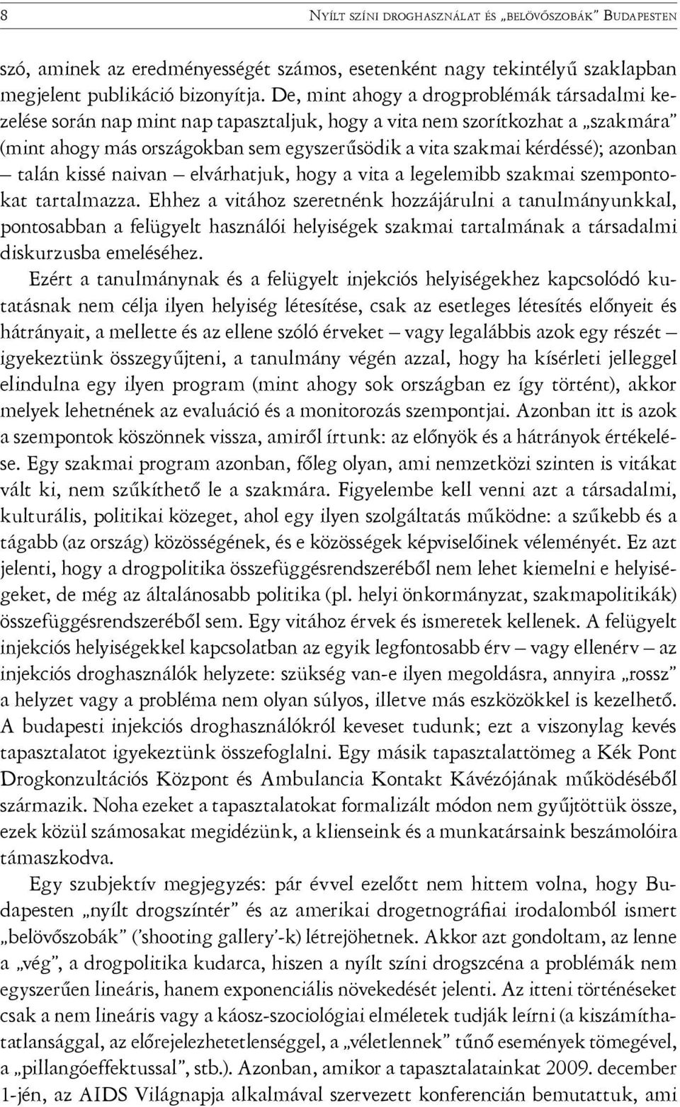 azonban talán kissé naivan elvárhatjuk, hogy a vita a legelemibb szakmai szempontokat tartalmazza.