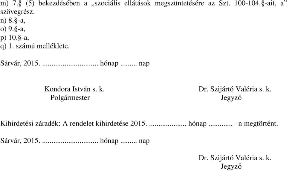 .. nap Kondora István s. k. Dr. Szijártó Valéria s. k. Polgármester Jegyző Kihirdetési záradék: A rendelet kihirdetése 2015.
