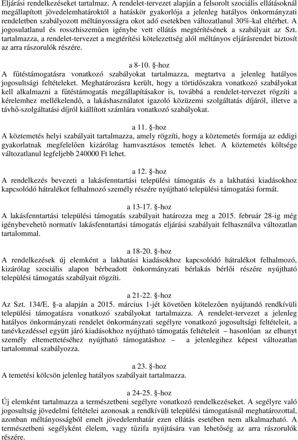 adó esetekben változatlanul 30%-kal eltérhet. A jogosulatlanul és rosszhiszeműen igénybe vett ellátás megtérítésének a szabályait az Szt.