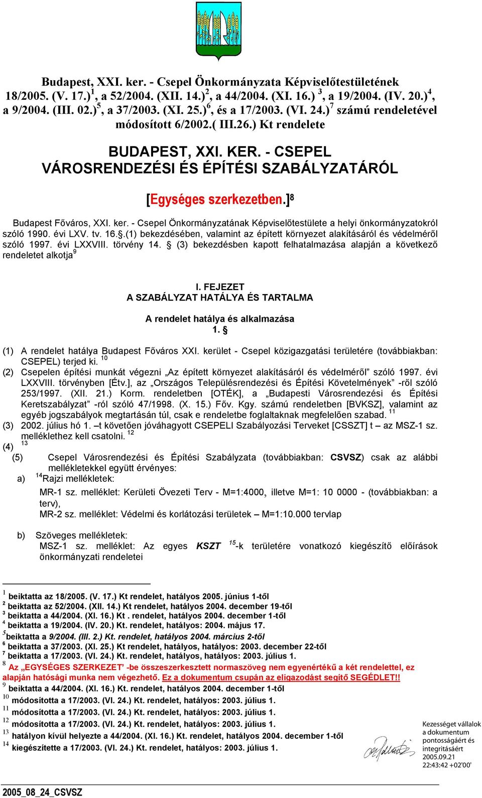] 8 Budapest Főváros, XXI. ker. - Csepel Önkormányzatának Képviselőtestülete a helyi önkormányzatokról szóló 1990. évi LXV. tv. 16.