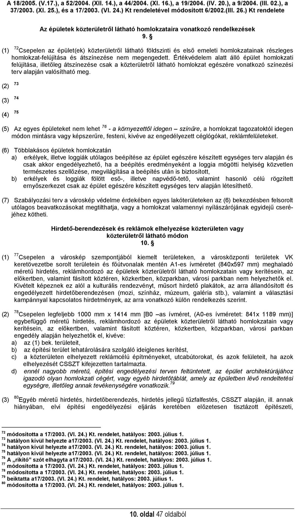 Értékvédelem alatt álló épület homlokzati felújítása, illetőleg átszínezése csak a közterületről látható homlokzat egészére vonatkozó színezési terv alapján valósítható meg.