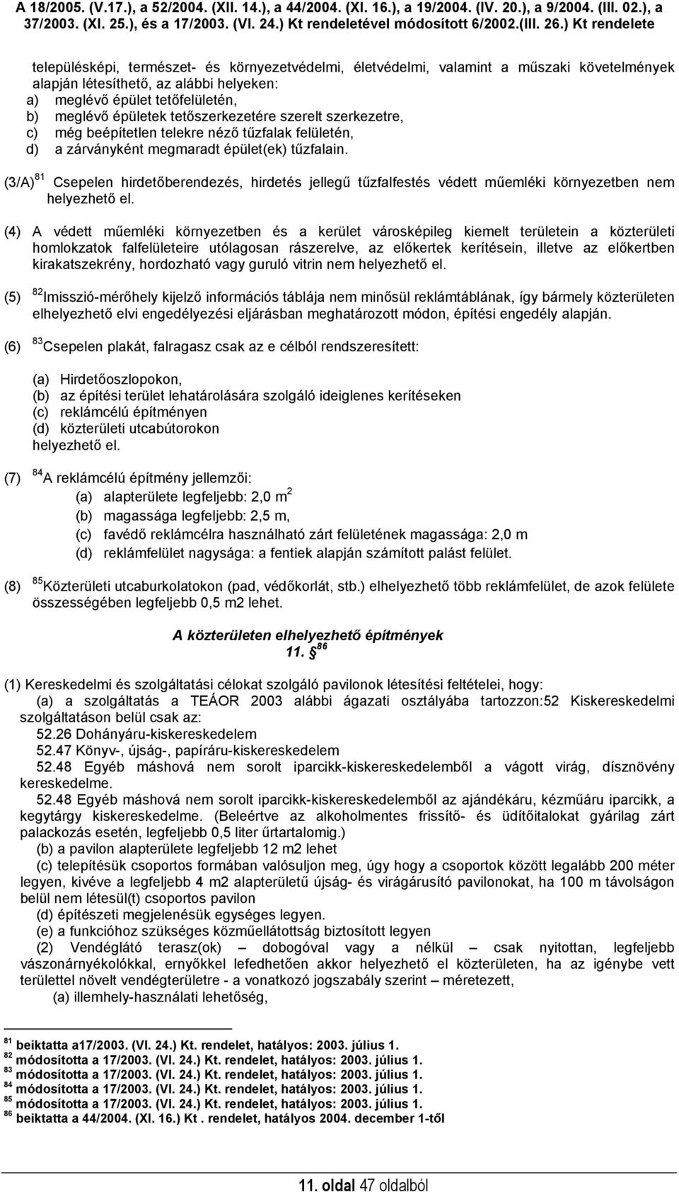 (3/A) 81 Csepelen hirdetőberendezés, hirdetés jellegű tűzfalfestés védett műemléki környezetben nem helyezhető el.
