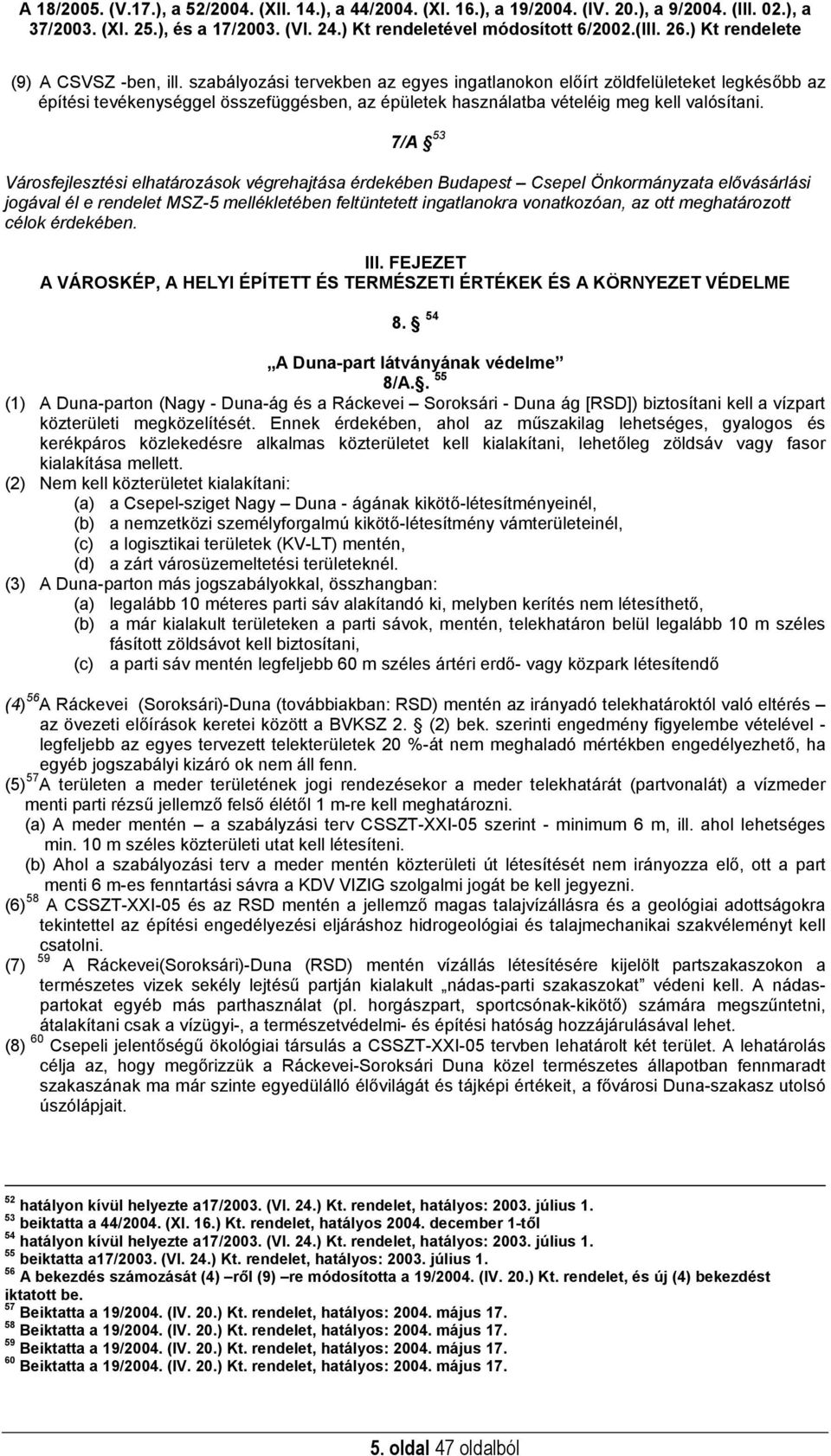 meghatározott célok érdekében. III. FEJEZET A VÁROSKÉP, A HELYI ÉPÍTETT ÉS TERMÉSZETI ÉRTÉKEK ÉS A KÖRNYEZET VÉDELME 8. 54 A Duna-part látványának védelme 8/A.