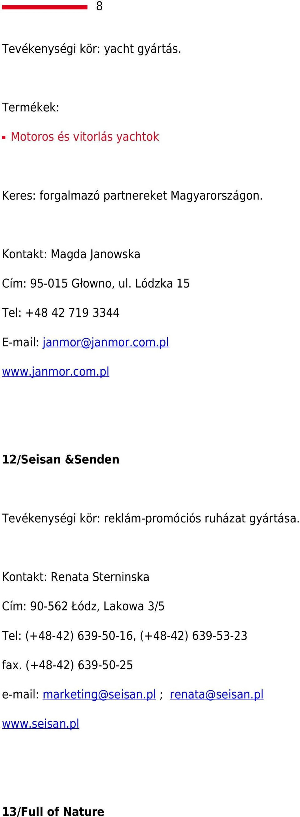 pl www.janmor.com.pl 12/Seisan &Senden Tevékenységi kör: reklám-promóciós ruházat gyártása.