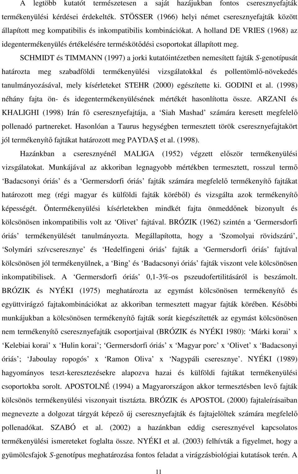 A holland DE VRIES (1968) az idegentermékenyülés értékelésére terméskötődési csoportokat állapított meg.