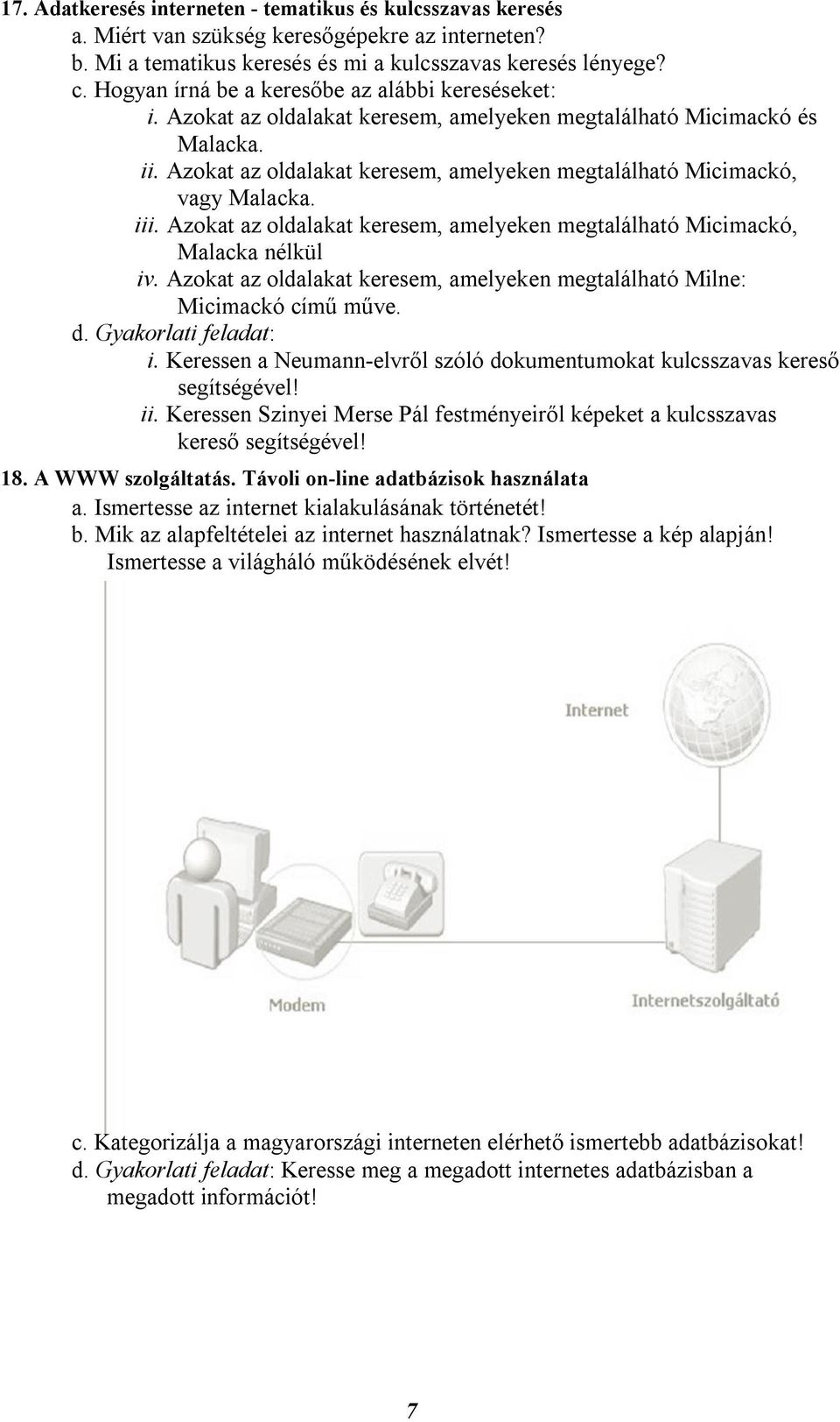 Azokat az oldalakat keresem, amelyeken megtalálható Micimackó, vagy Malacka. iii. Azokat az oldalakat keresem, amelyeken megtalálható Micimackó, Malacka nélkül iv.