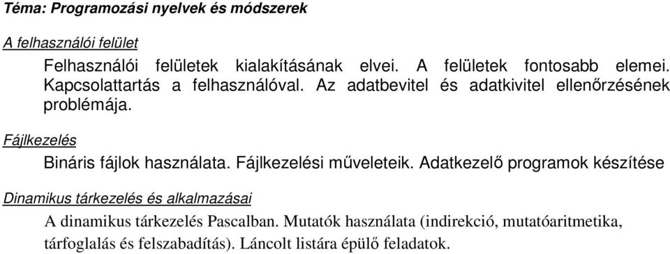 Fájlkezelés Bináris fájlok használata. Fájlkezelési műveleteik.