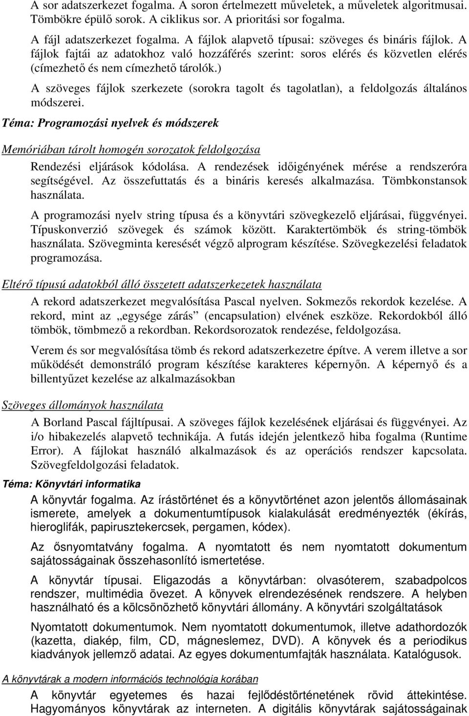 ) A szöveges fájlok szerkezete (sorokra tagolt és tagolatlan), a feldolgozás általános módszerei.