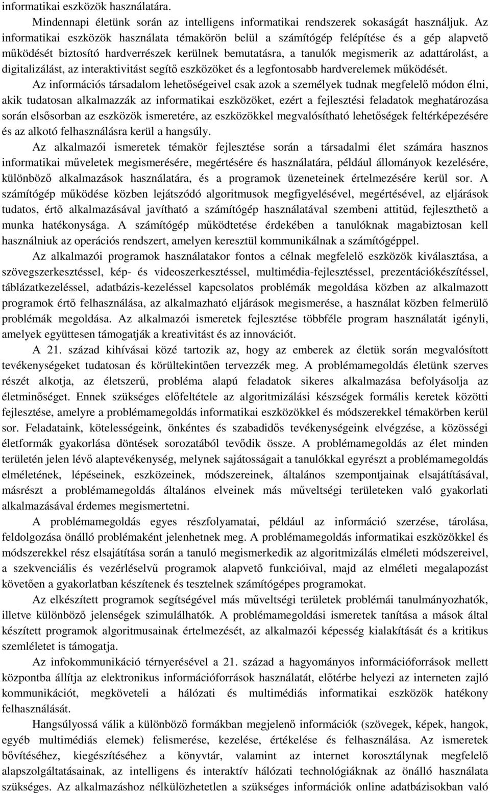 digitalizálást, az interaktivitást segítő eszközöket és a legfontosabb hardverelemek működését.