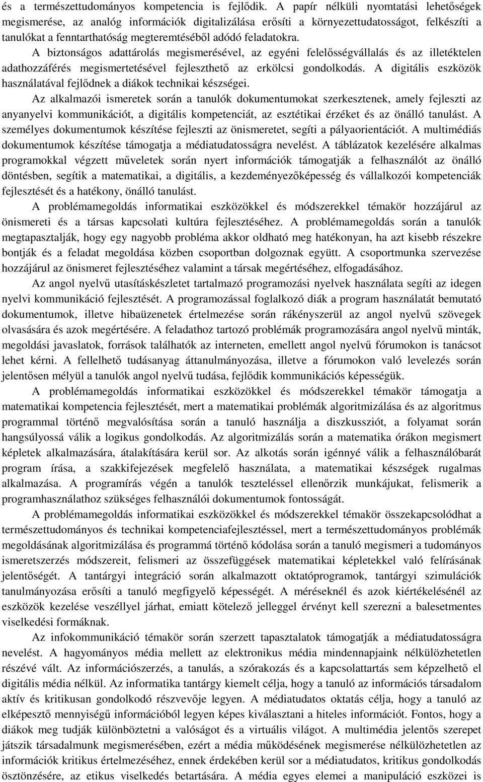 A biztonságos adattárolás megismerésével, az egyéni felelősségvállalás és az illetéktelen adathozzáférés megismertetésével fejleszthető az erkölcsi gondolkodás.