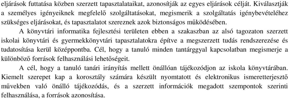 A könyvtári informatika fejlesztési területen ebben a szakaszban az alsó tagozaton szerzett iskolai könyvtári és gyermekkönyvtári tapasztalatokra építve a megszerzett tudás rendszerezése és
