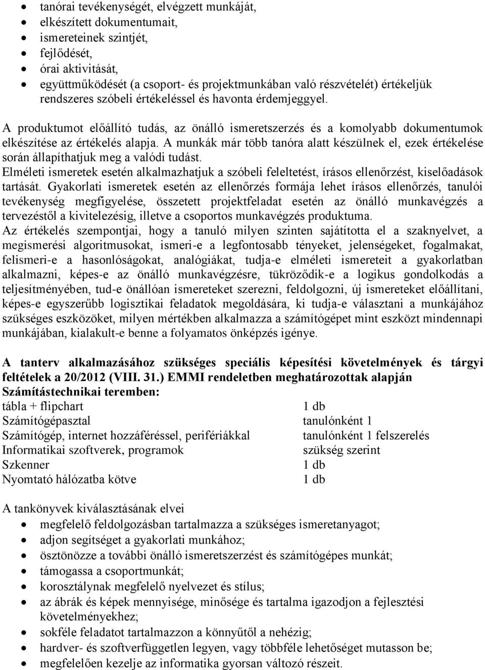 A munkák már több tanóra alatt készülnek el, ezek értékelése során állapíthatjuk meg a valódi tudást.