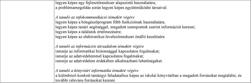 képes a találatok értelmezésére; legyen képes az elektronikus levelezőrendszer önálló kezelésére.