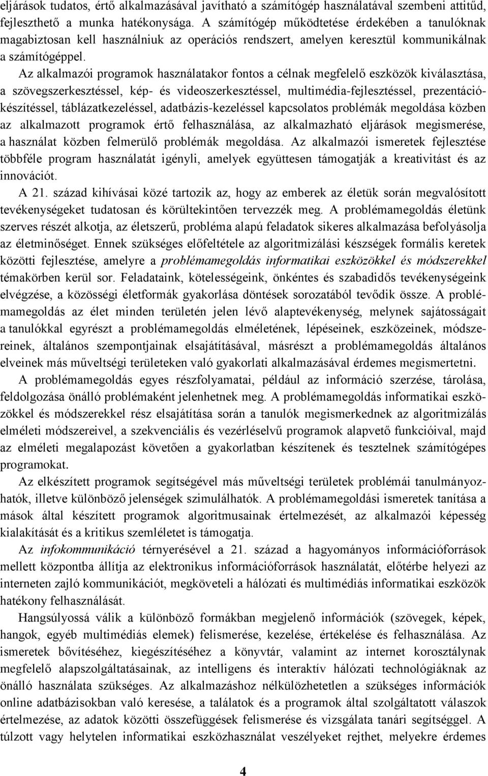 Az alkalmazói programok használatakor fontos a célnak megfelelő eszközök kiválasztása, a szövegszerkesztéssel, kép- és videoszerkesztéssel, multimédia-fejlesztéssel, prezentációkészítéssel,