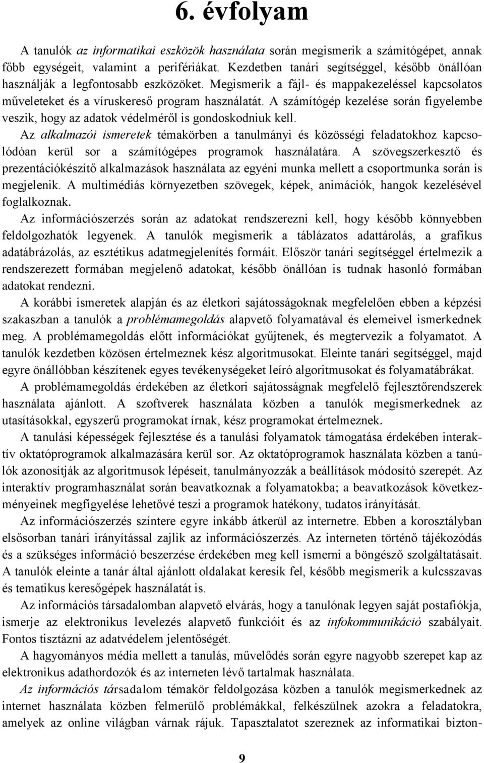 A számítógép kezelése során figyelembe veszik, hogy az adatok védelméről is gondoskodniuk kell.