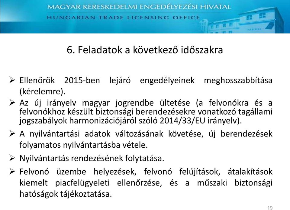 harmonizációjáról szóló 2014/33/EU irányelv). A nyilvántartási adatok változásának követése, új berendezések folyamatos nyilvántartásba vétele.