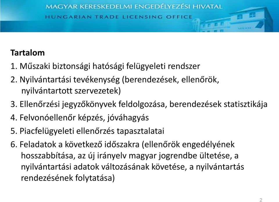 Ellenőrzési jegyzőkönyvek feldolgozása, berendezések statisztikája 4. Felvonóellenőr képzés, jóváhagyás 5.