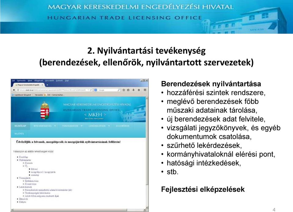 új berendezések adat felvitele, vizsgálati jegyzőkönyvek, és egyéb dokumentumok csatolása, szűrhető