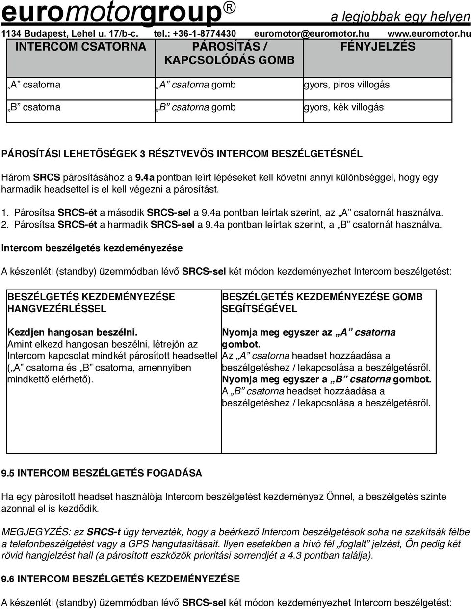 Párosítsa SRCS-ét a második SRCS-sel a 9.4a pontban leírtak szerint, az A csatornát használva. 2. Párosítsa SRCS-ét a harmadik SRCS-sel a 9.4a pontban leírtak szerint, a B csatornát használva.
