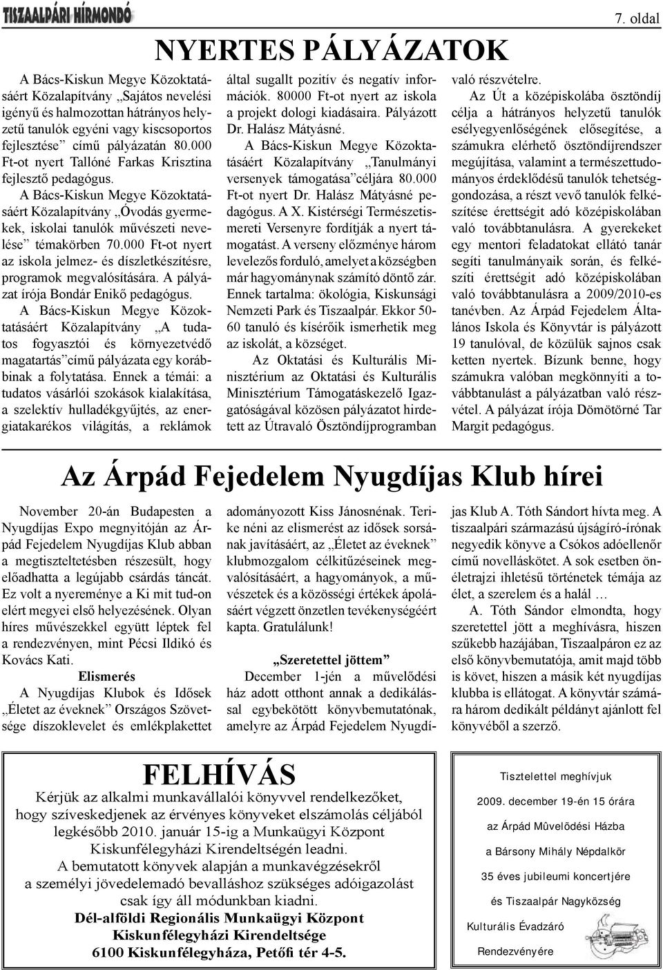 000 Ft-ot nyert az iskola jelmez- és díszletkészítésre, programok megvalósítására. A pályázat írója Bondár Enikő pedagógus.