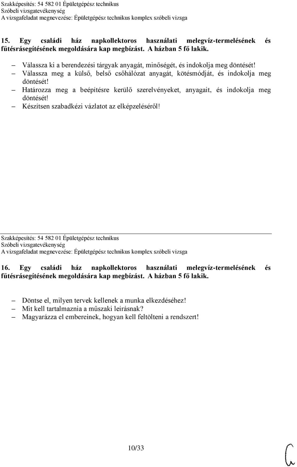 Határozza meg a beépítésre kerülő szerelvényeket, anyagait, és indokolja meg Szakképesítés: 54 582 01 Épületgépész technikus 16.