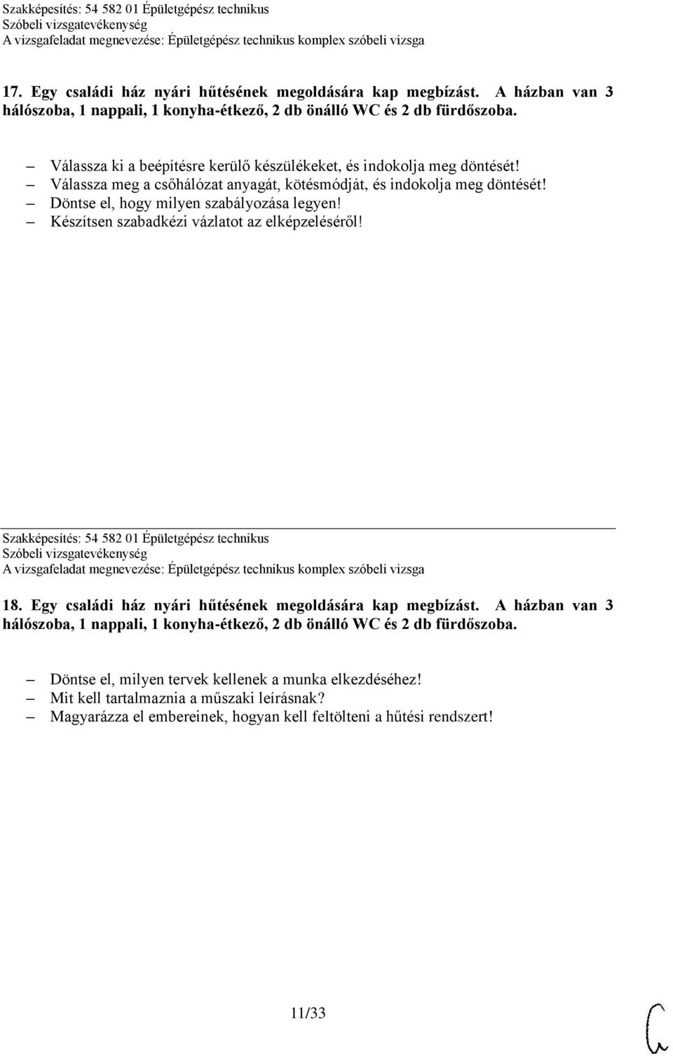 Válassza ki a beépítésre kerülő készülékeket, és indokolja meg Válassza meg a csőhálózat anyagát, kötésmódját, és indokolja meg Döntse el, hogy