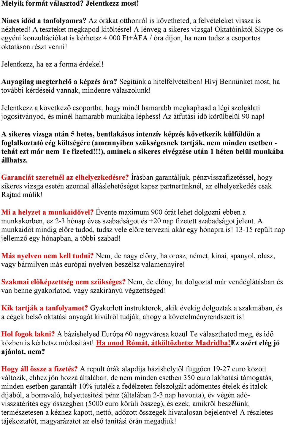 Segítünk a hitelfelvételben! Hívj Bennünket most, ha további kérdéseid vannak, mindenre válaszolunk!