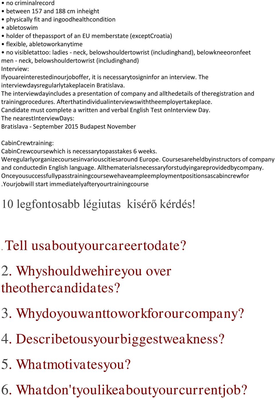 necessarytosigninfor an interview. The interviewdaysregularlytakeplacein Bratislava. The interviewdayincludes a presentation of company and allthedetails of theregistration and trainingprocedures.