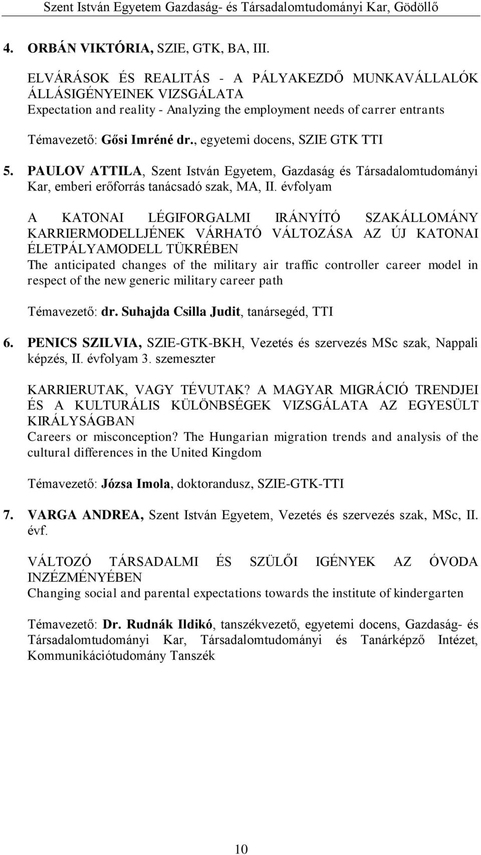 , egyetemi docens, SZIE GTK TTI 5. PAULOV ATTILA, Szent István Egyetem, Gazdaság és Társadalomtudományi Kar, emberi erőforrás tanácsadó szak, MA, II.