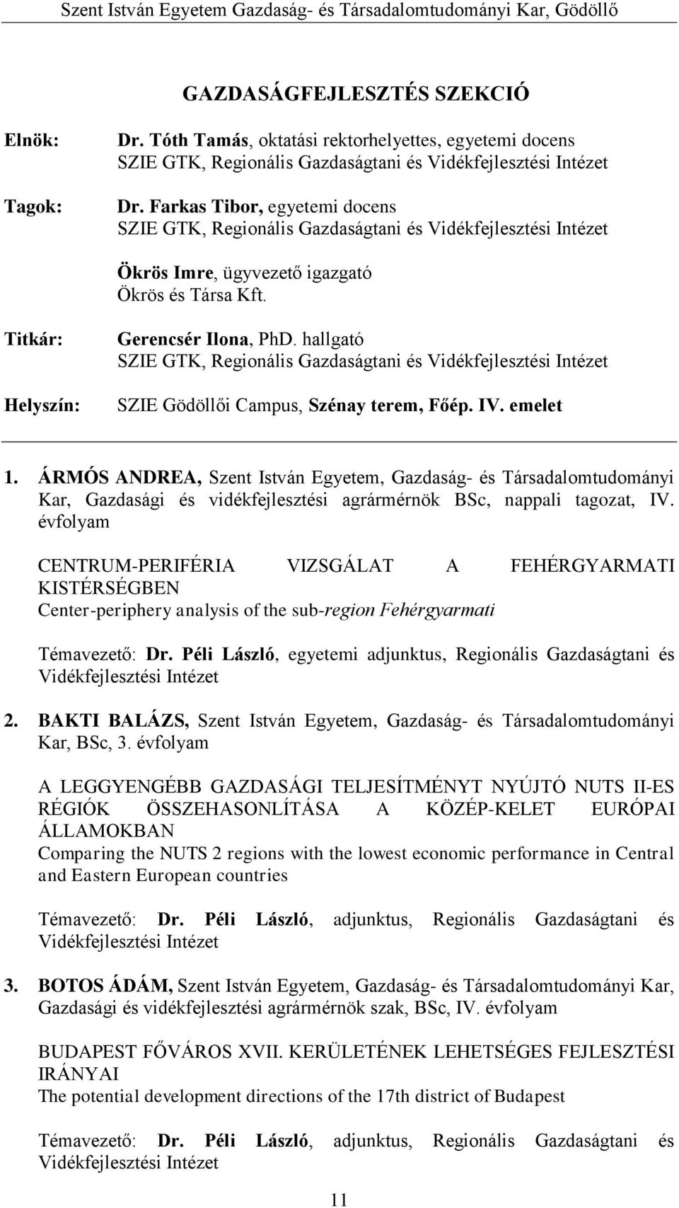 hallgató SZIE GTK, Regionális Gazdaságtani és Vidékfejlesztési Intézet SZIE Gödöllői Campus, Szénay terem, Főép. IV. emelet 1.