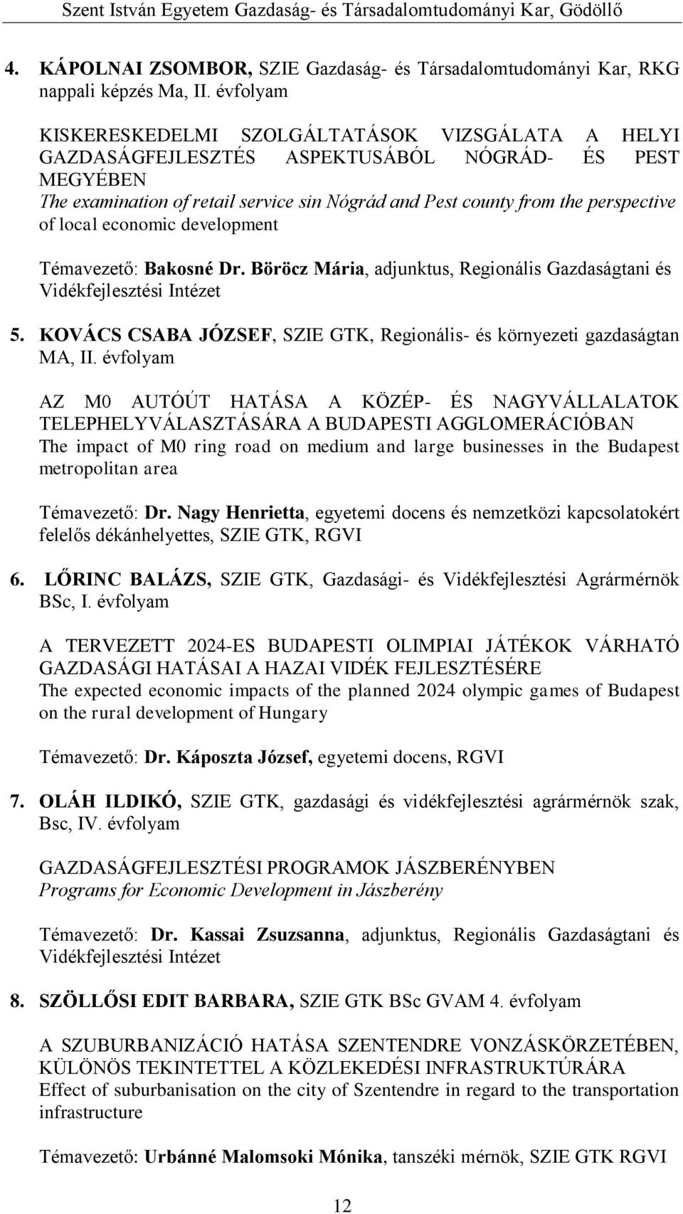 of local economic development Témavezető: Bakosné Dr. Böröcz Mária, adjunktus, Regionális Gazdaságtani és Vidékfejlesztési Intézet 5.