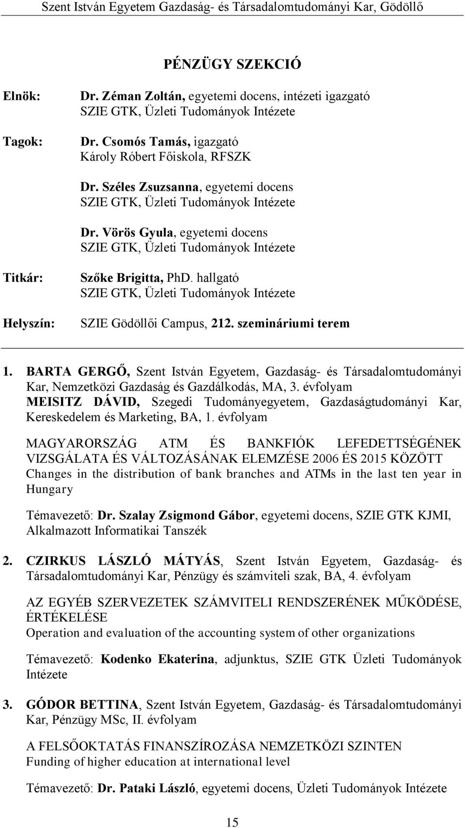 hallgató SZIE GTK, Üzleti Tudományok Intézete SZIE Gödöllői Campus, 212. szemináriumi terem 1.