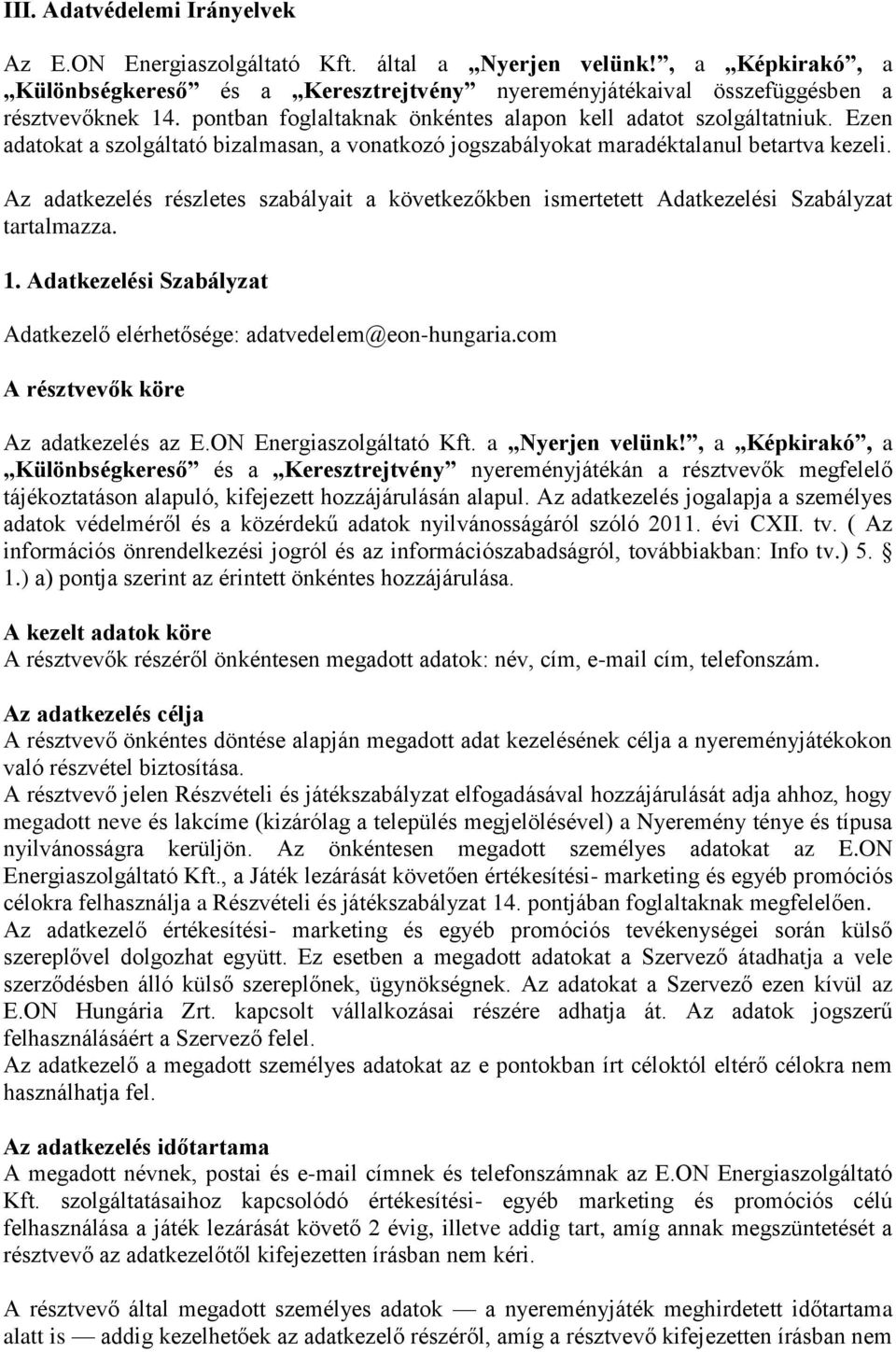 Az adatkezelés részletes szabályait a következőkben ismertetett Adatkezelési Szabályzat tartalmazza. 1. Adatkezelési Szabályzat Adatkezelő elérhetősége: adatvedelem@eon-hungaria.