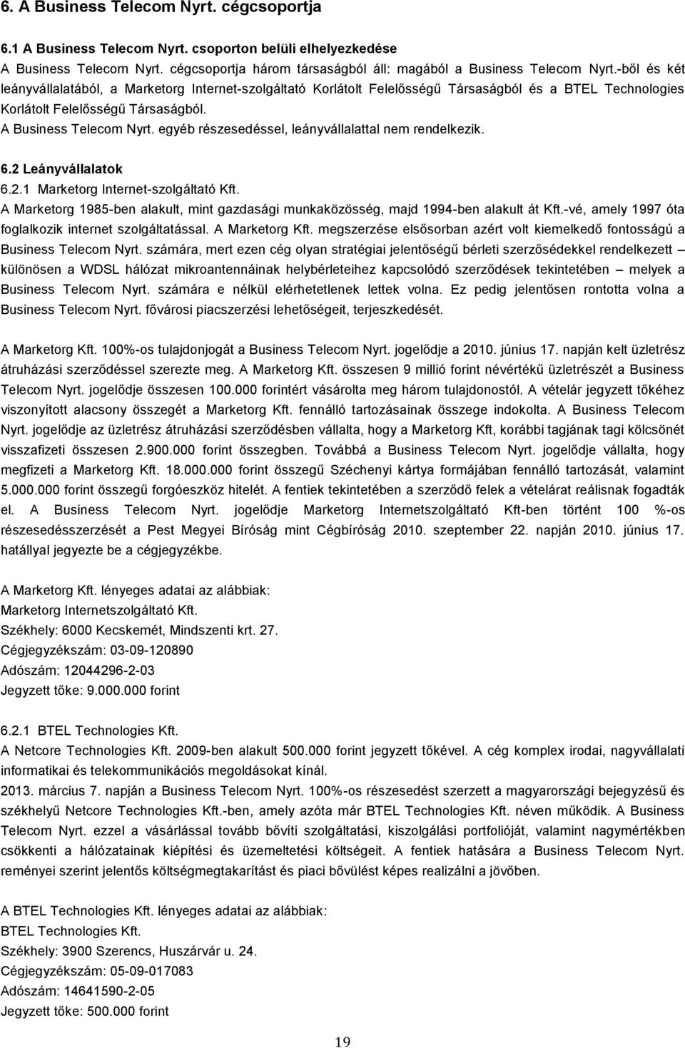 egyéb részesedéssel, leányvállalattal nem rendelkezik. 6.2 Leányvállalatok 6.2.1 Marketorg Internet-szolgáltató Kft.