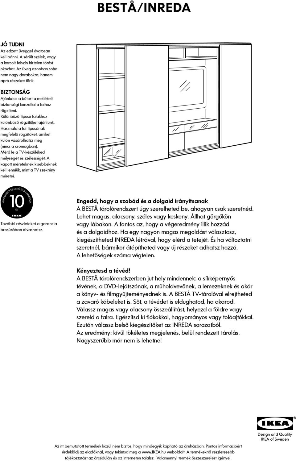 Használd a fal típusának megfelelő rögzítőket, amiket külön vásárolhatsz meg (nincs a csomagban). Mérd le a TV-készüléked mélységét és szélességét.