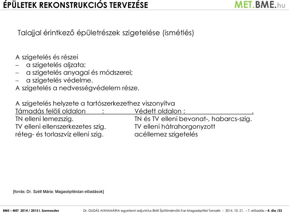 TN és TV elleni bevonat-, habarcs-szig. TV elleni ellenszerkezetes szig. TV elleni hátrahorgonyzott réteg- és torlaszvíz elleni szig. acéllemez szigetelés [forrás: Dr.