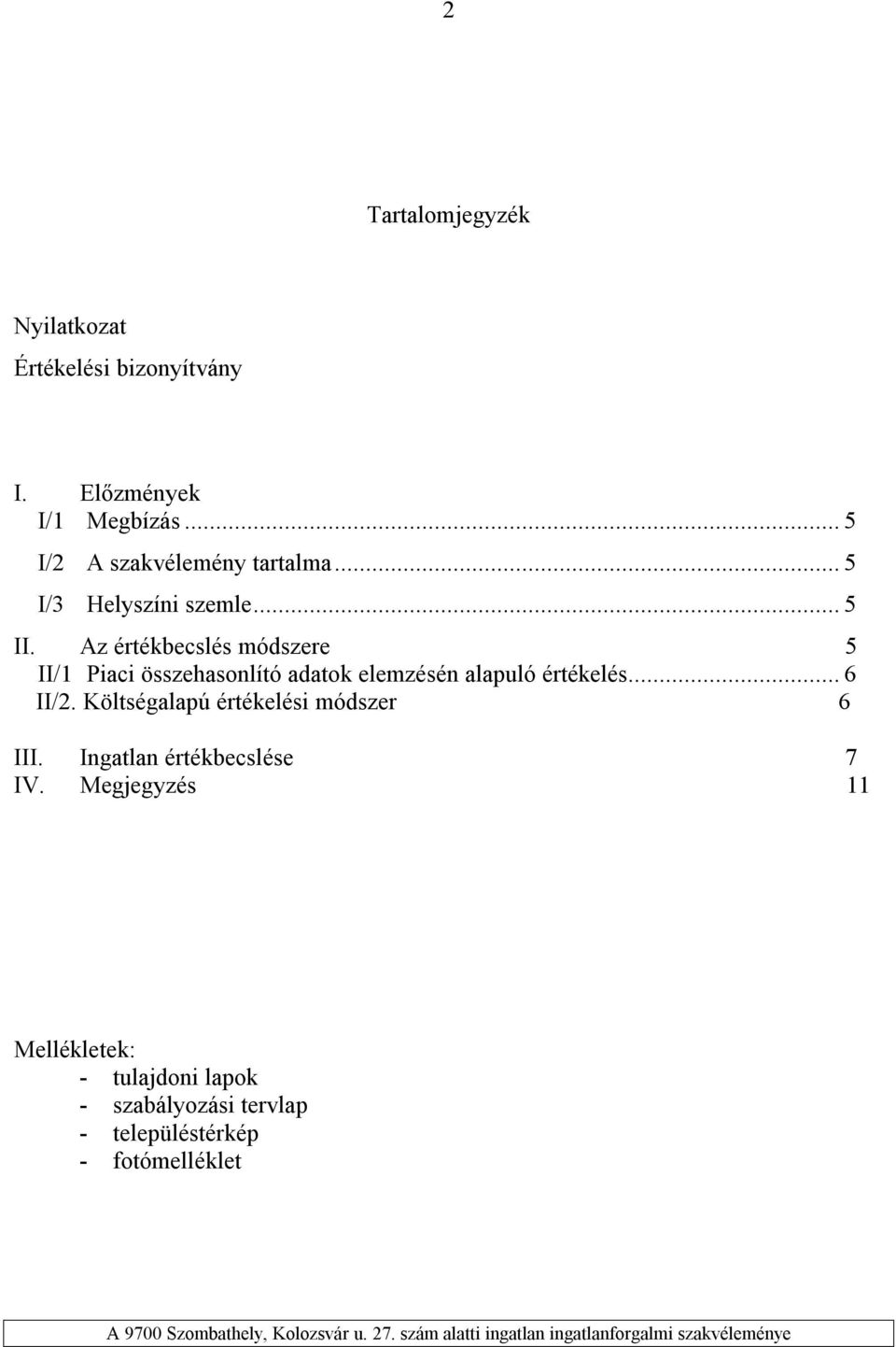 Az értékbecslés módszere 5 II/1 Piaci összehasonlító adatok elemzésén alapuló értékelés...6 II/2.