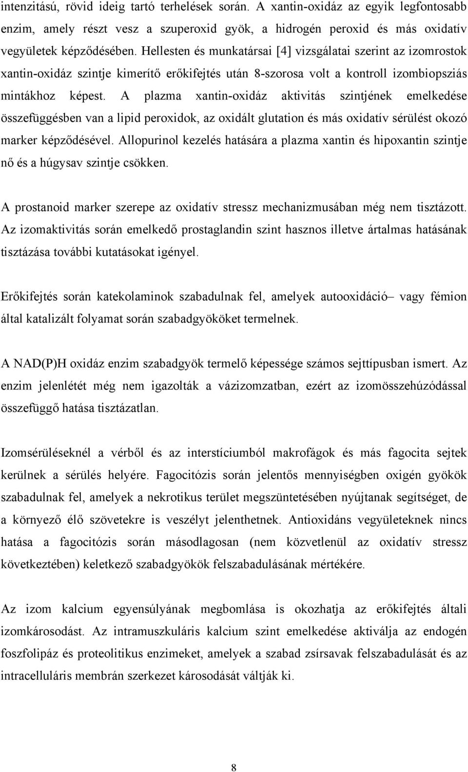 A plazma xantin-oxidáz aktivitás szintjének emelkedése összefüggésben van a lipid peroxidok, az oxidált glutation és más oxidatív sérülést okozó marker képződésével.