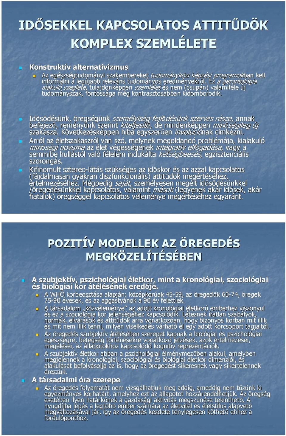 Idősödésünk, öregségünk személyis lyiség fejlődésünk szerves része sze,, annak befejező,, remény nyünk nk szerint kiteljesítő,, de mindenképpen minőségileg új szakasza.