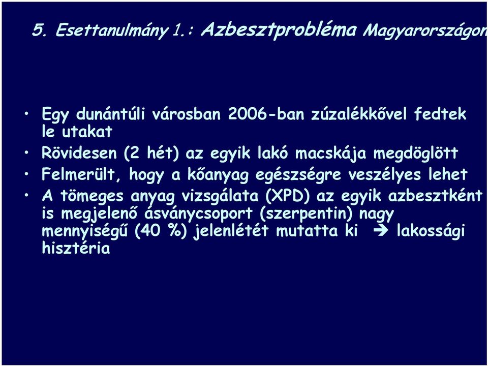 Rövidesen (2 hét) az egyik lakó macskája megdöglött Felmerült, hogy a kőanyag egészségre