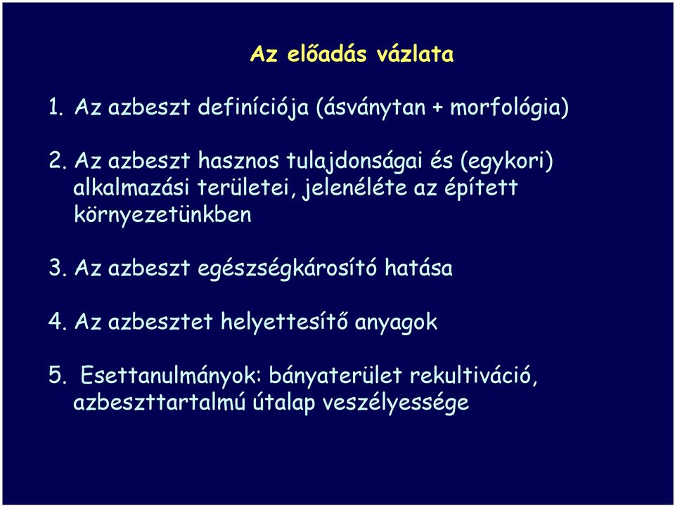 épített környezetünkben 3. Az azbeszt egészségkárosító hatása 4.