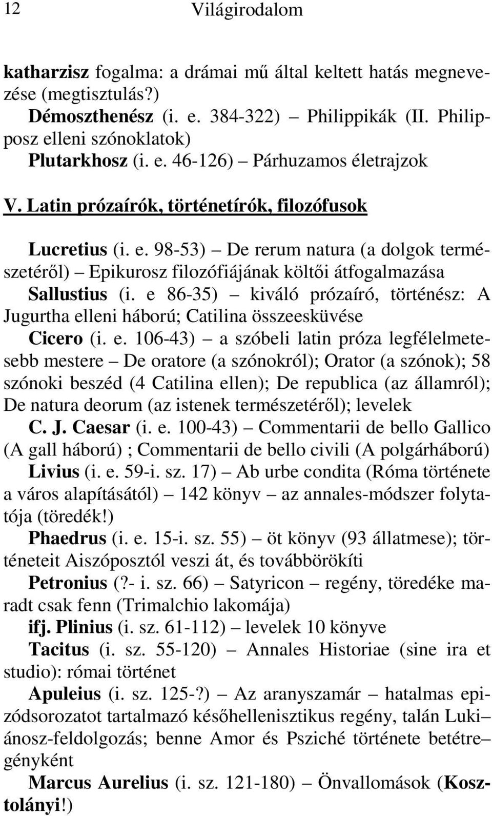 e 86-35) kiváló prózaíró, történész: A Jugurtha el