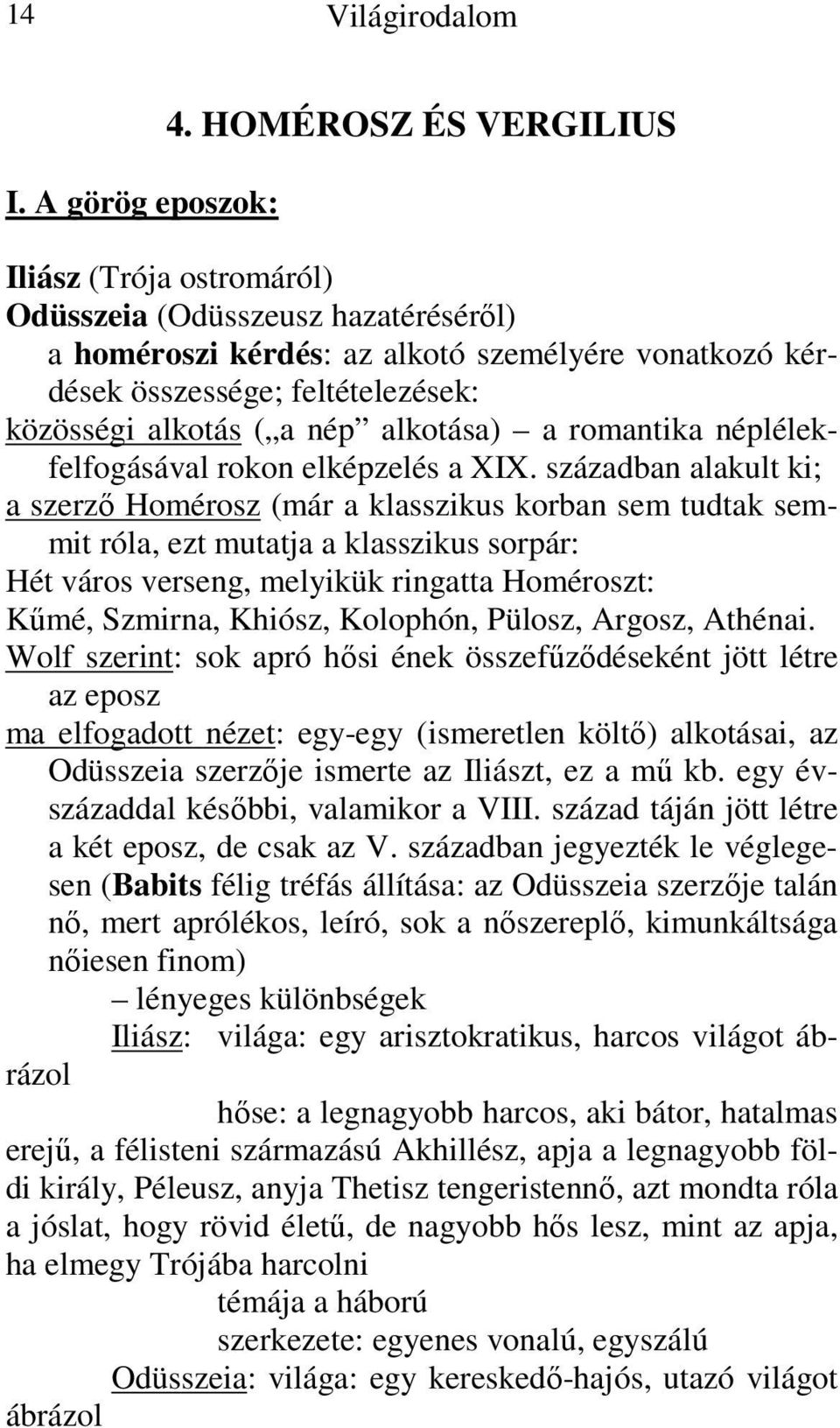 alkotása) a romantika néplélekfelfogásával rokon elképzelés a XIX.