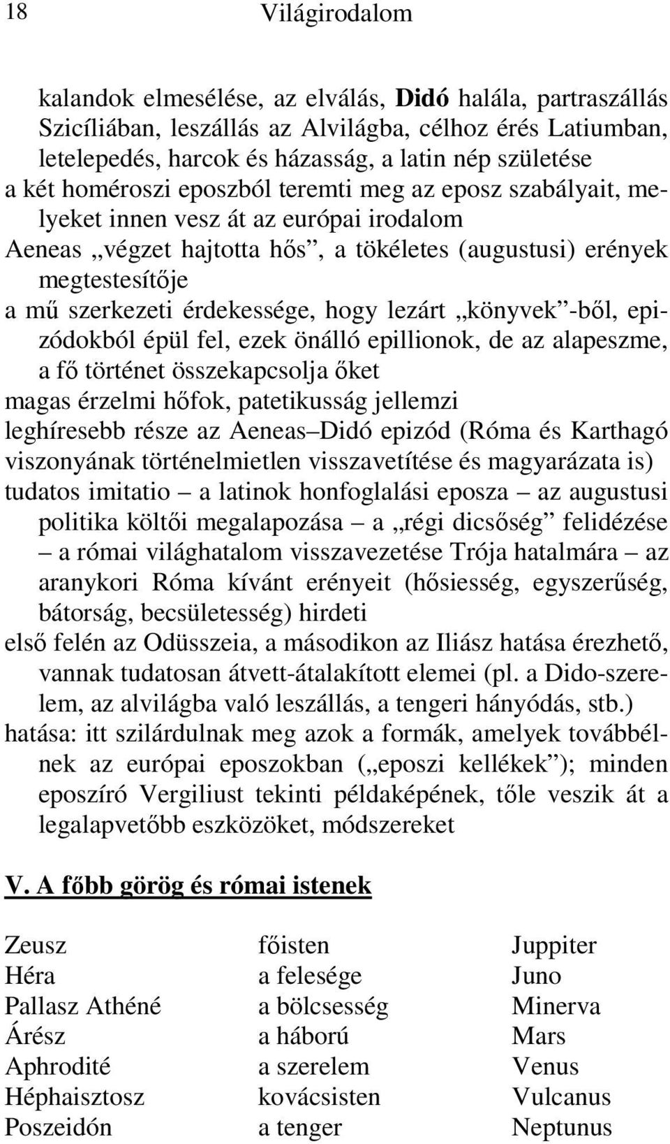 hogy lezárt könyvek -ből, epizódokból épül fel, ezek önálló epillionok, de az alapeszme, a fő történet összekapcsolja őket magas érzelmi hőfok, patetikusság jellemzi leghíresebb része az Aeneas Didó