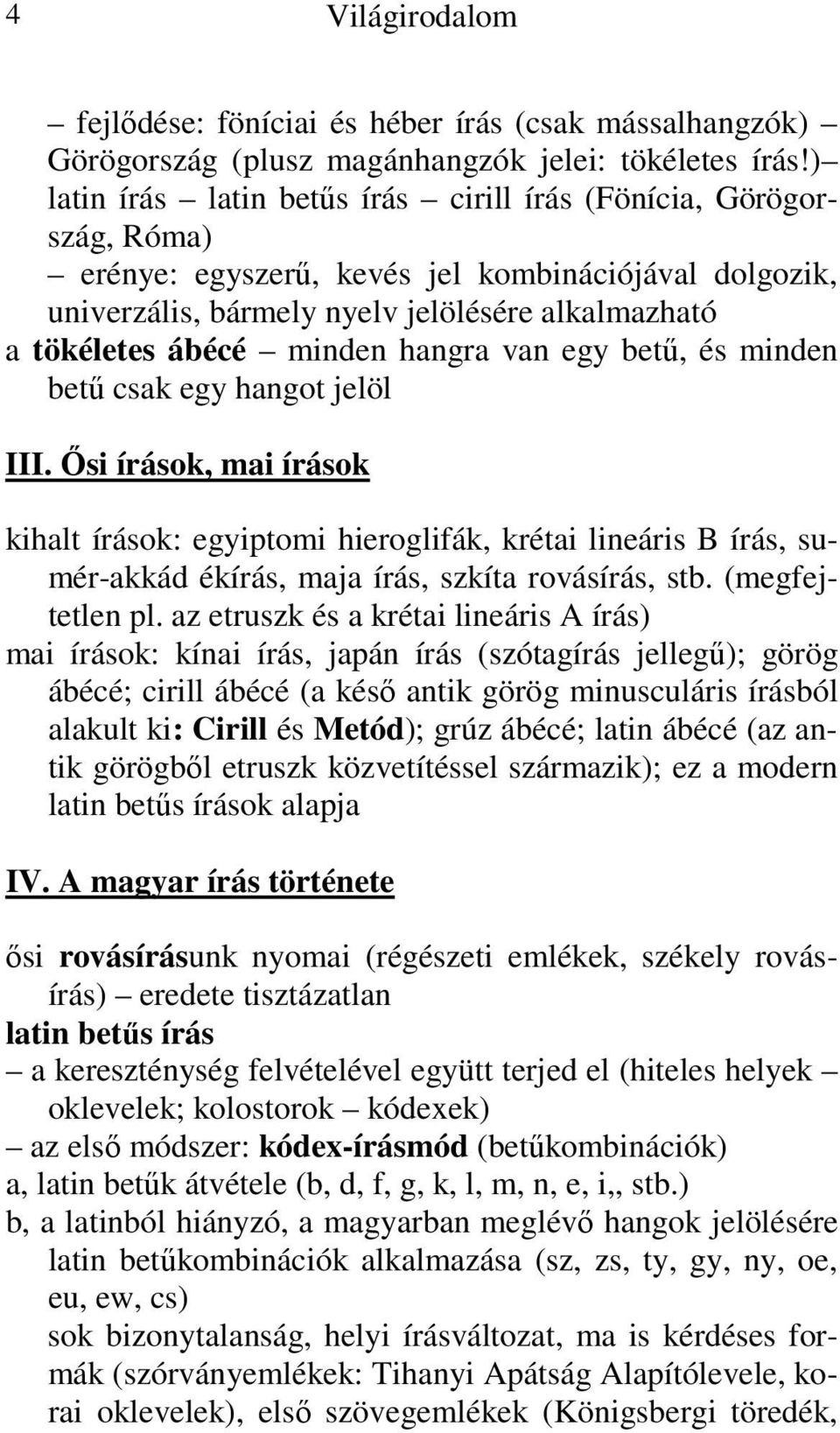 minden hangra van egy betű, és minden betű csak egy hangot jelöl III.